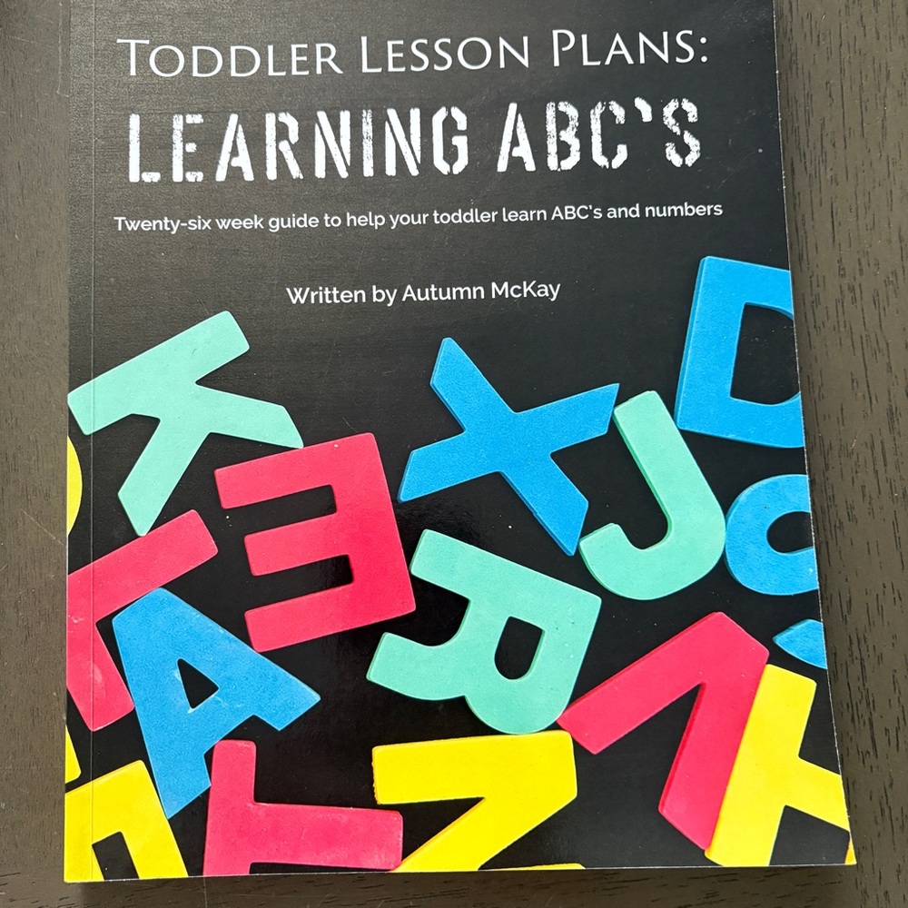 Toddler Lesson Plans: Learning ABC's by Autumn McKay,  a Twenty-six week guide.